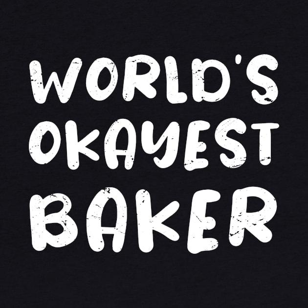 World's okayest Baker, bakery lover gifts / baking lover present by Anodyle